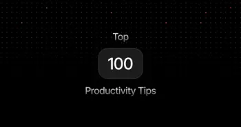 Top 100 Productivity Tips