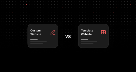 Custom Website vs Template Website: Which is Right and Why?